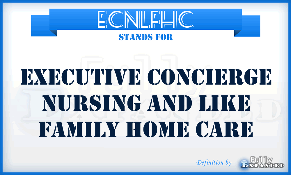 ECNLFHC - Executive Concierge Nursing and Like Family Home Care