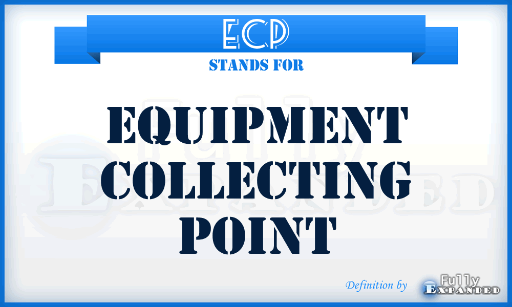 ECP - equipment collecting point