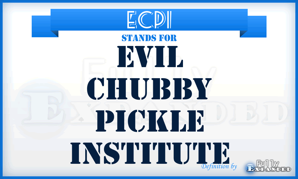 ECPI - Evil Chubby Pickle Institute