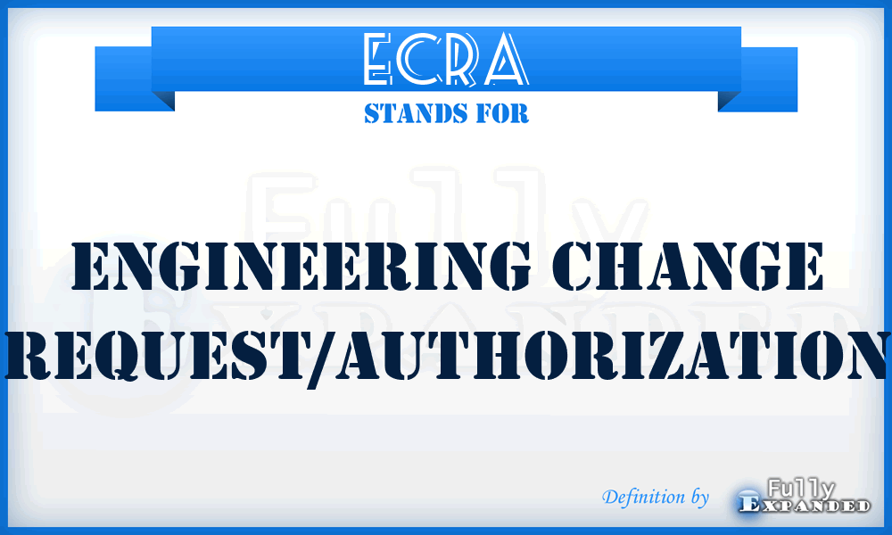 ECRA - Engineering Change Request/Authorization