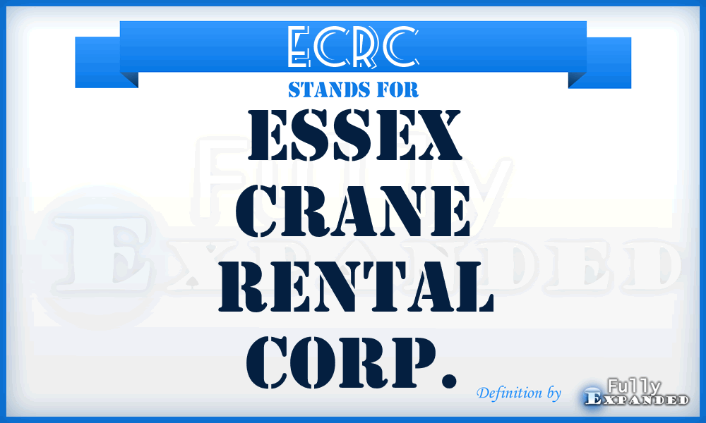 ECRC - Essex Crane Rental Corp.