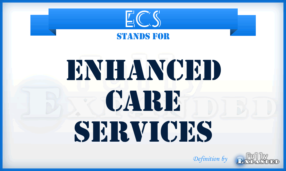 ECS - Enhanced Care Services