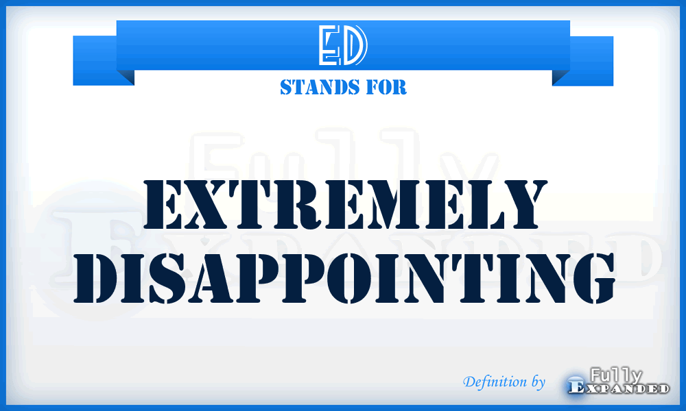 ED - Extremely Disappointing