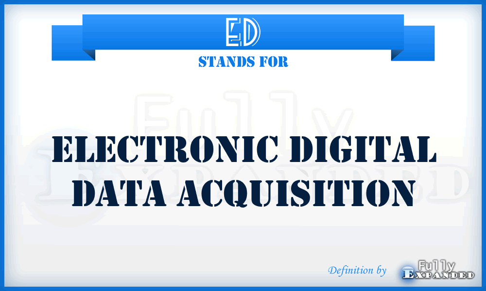 ED - electronic digital data acquisition