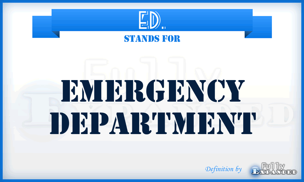 ED. - Emergency Department