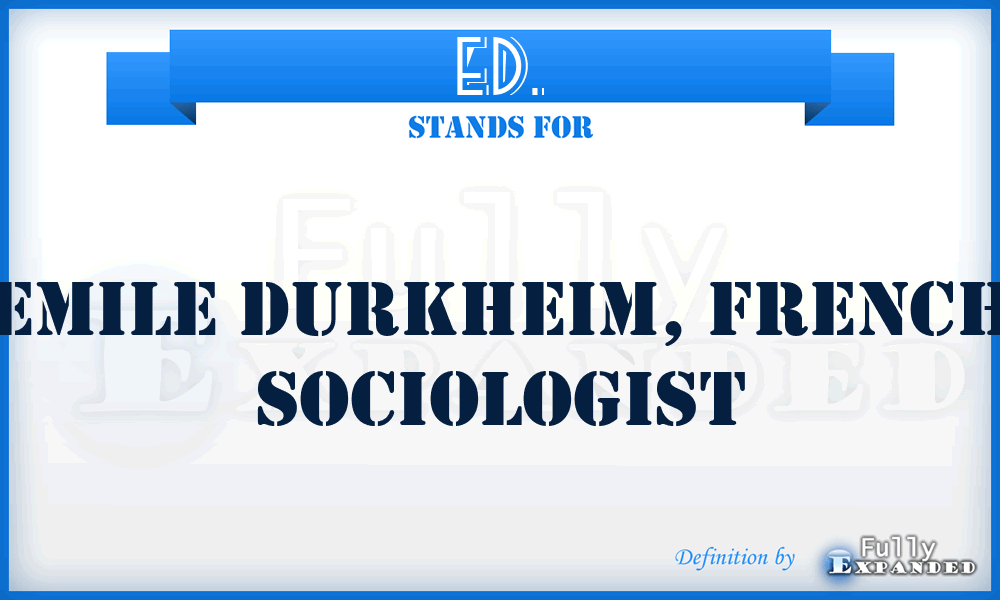 ED. - Emile Durkheim, French sociologist
