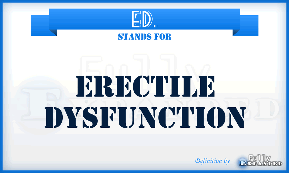 ED. - Erectile Dysfunction