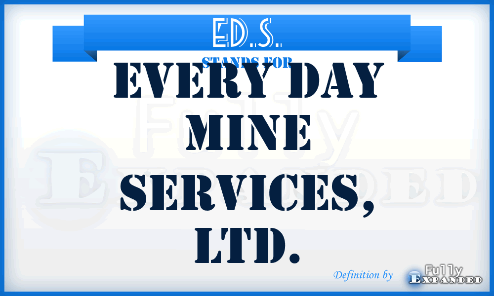 ED.S. - Every Day Mine Services, LTD.