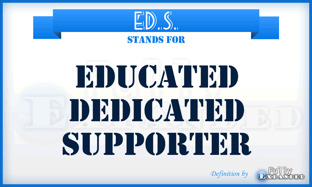 ED.S. - Educated Dedicated Supporter