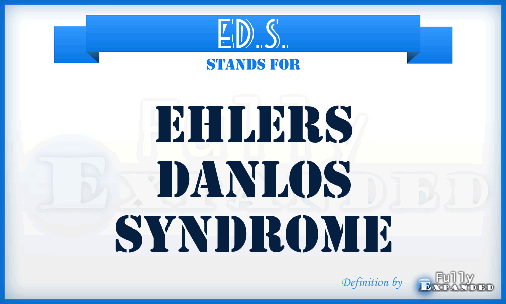 ED.S. - Ehlers Danlos Syndrome