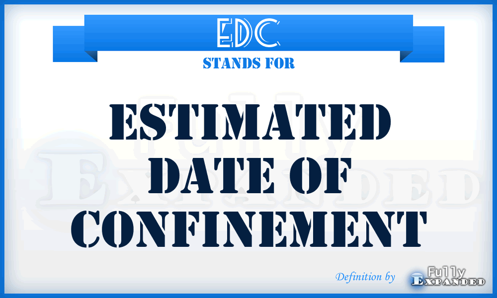 EDC - Estimated Date Of Confinement