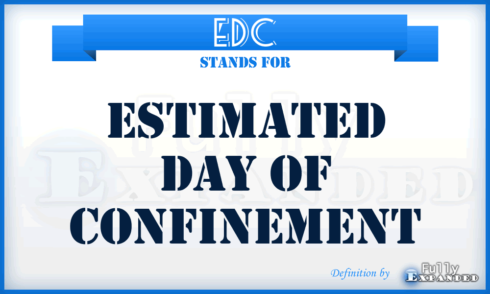 EDC - Estimated Day of Confinement