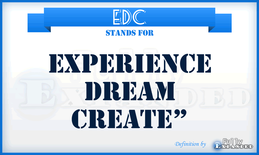 EDC - Experience Dream Create”