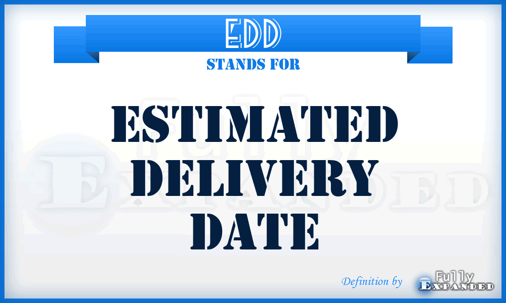 EDD - estimated delivery date