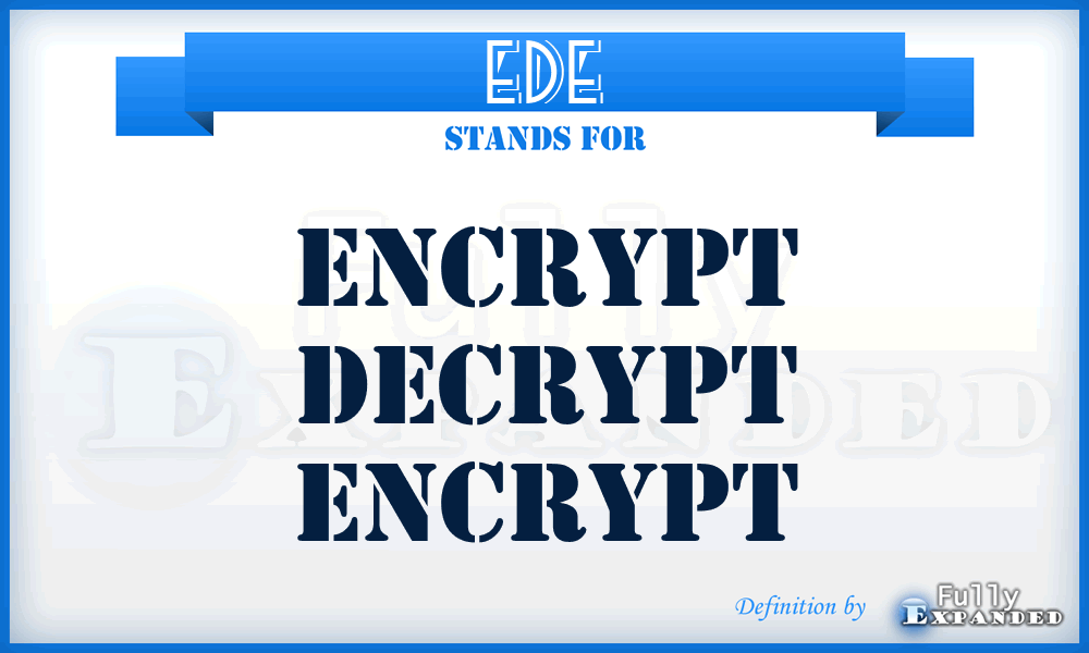 EDE - Encrypt Decrypt Encrypt