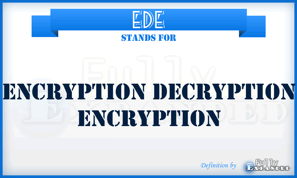 EDE - encryption decryption encryption