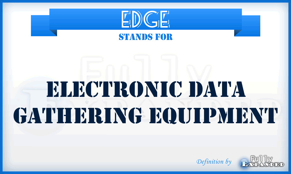 EDGE - electronic data gathering equipment