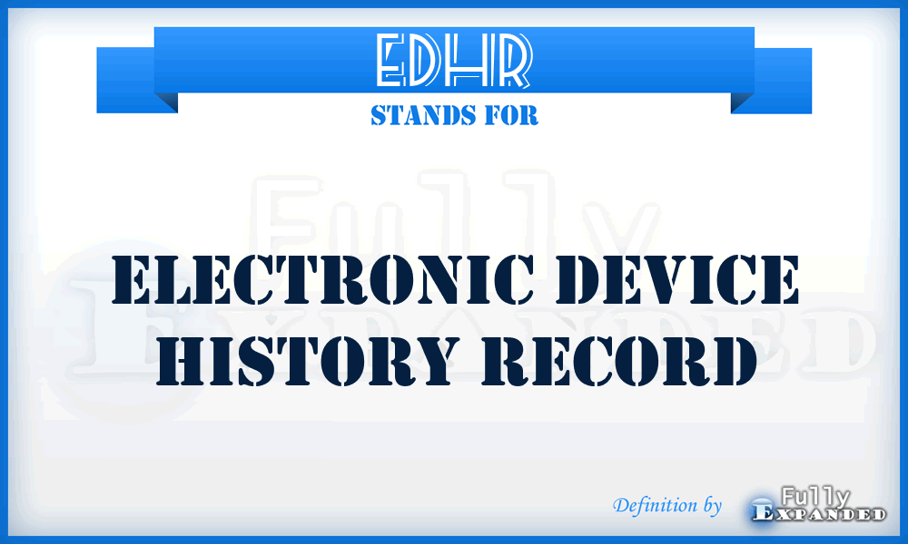 EDHR - Electronic Device History Record