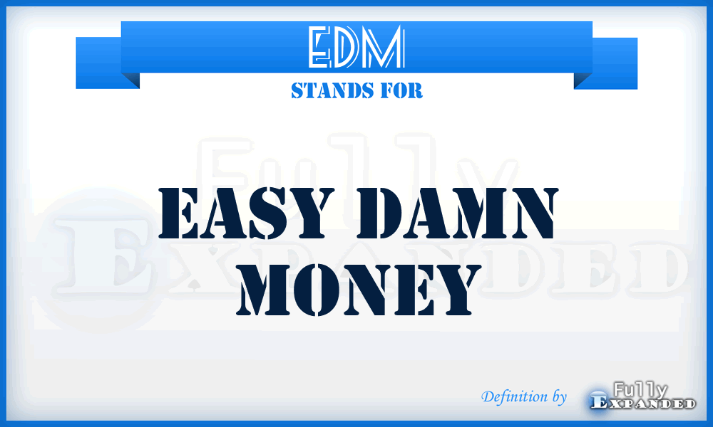 EDM - Easy Damn Money