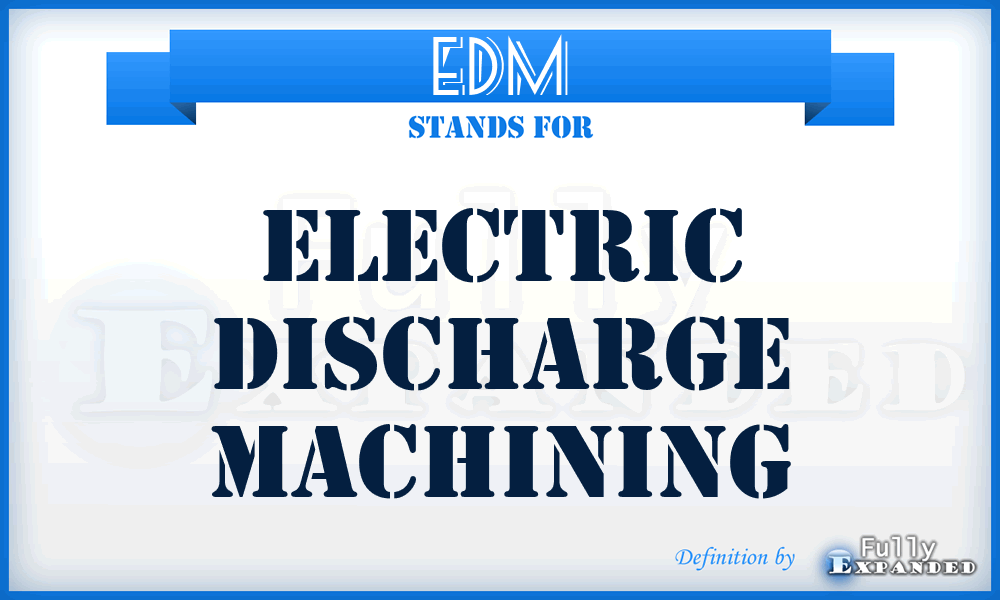 EDM - electric discharge machining