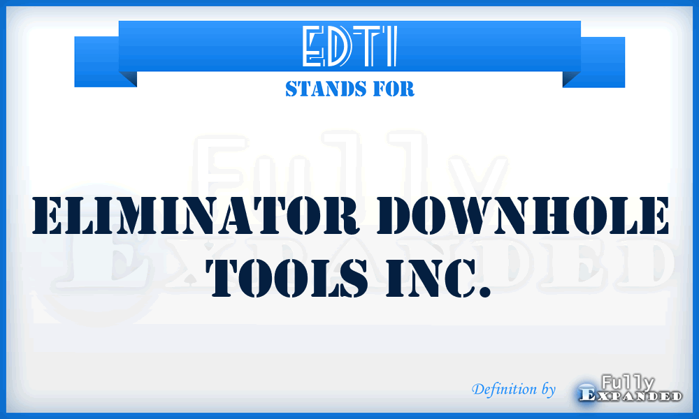 EDTI - Eliminator Downhole Tools Inc.