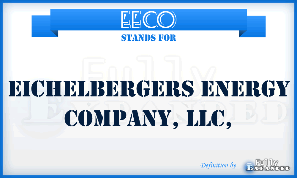 EECO - Eichelbergers Energy Company, LLC,