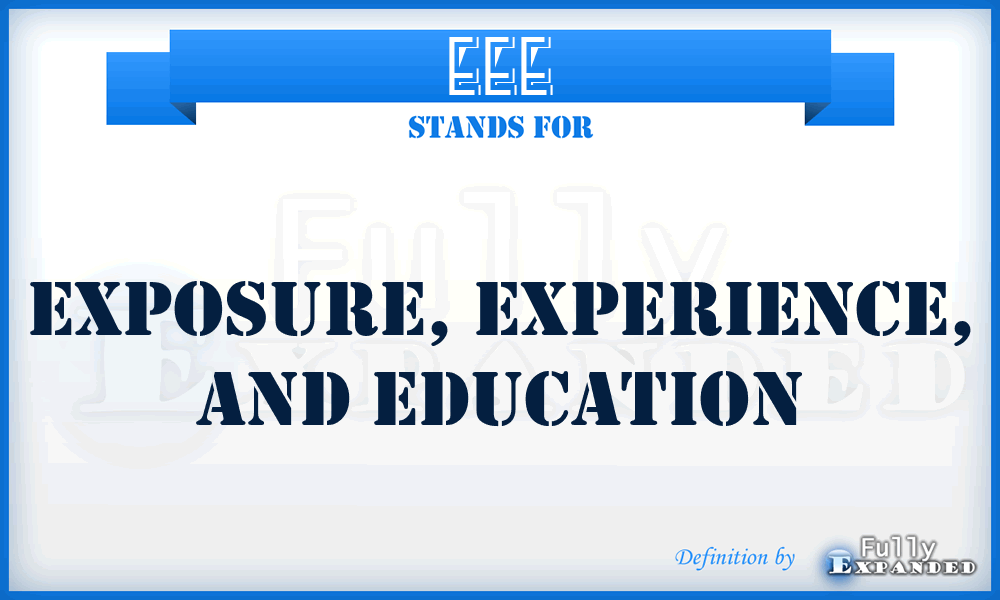 EEE - Exposure, Experience, and Education