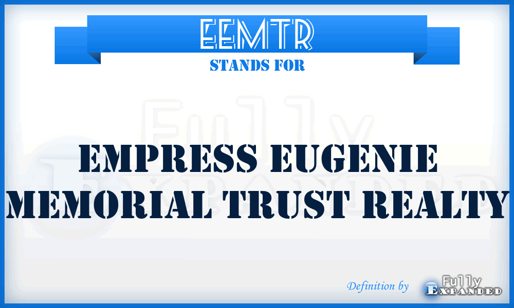 EEMTR - Empress Eugenie Memorial Trust Realty