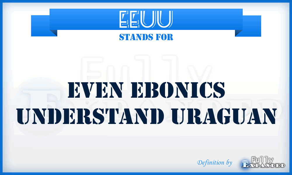 EEUU - Even Ebonics Understand Uraguan