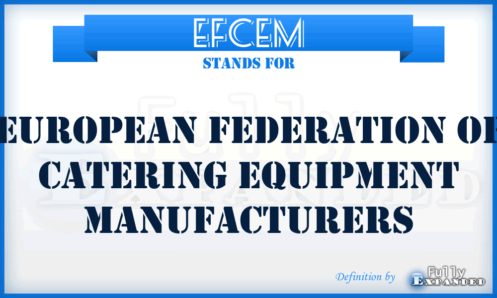 EFCEM - European Federation of Catering Equipment Manufacturers