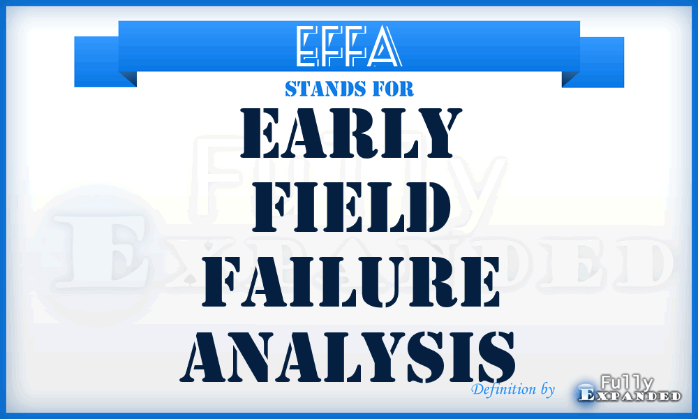EFFA - early field failure analysis