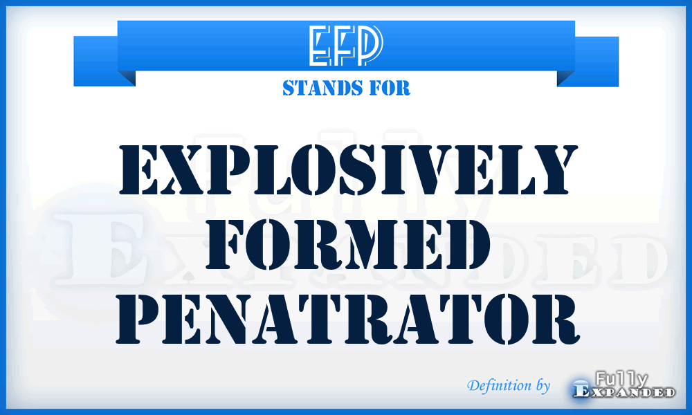 EFP - explosively formed penatrator