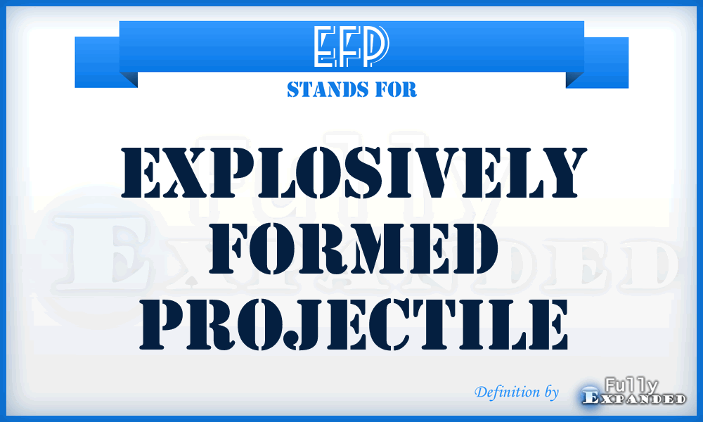 EFP - explosively formed projectile