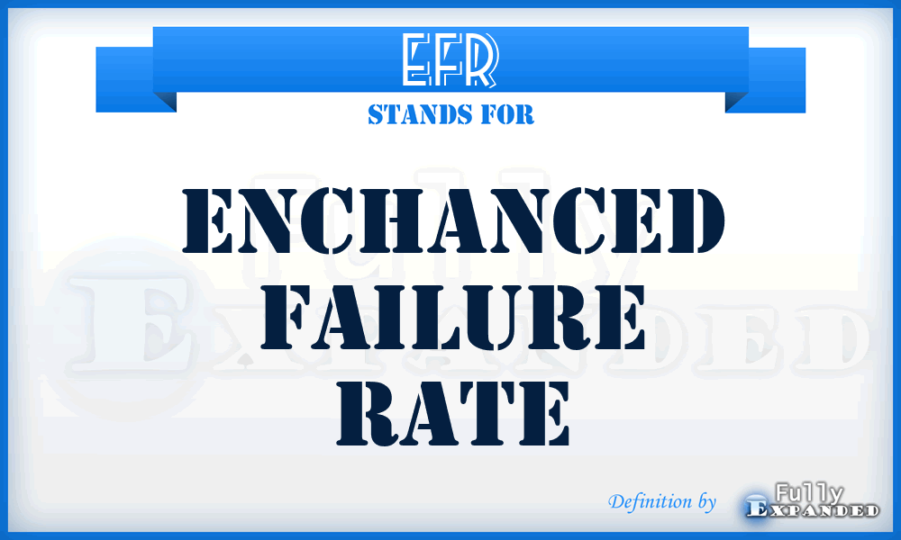 EFR - Enchanced Failure Rate