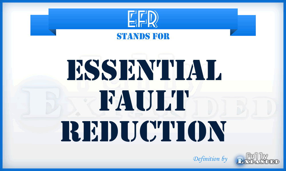 EFR - Essential Fault Reduction