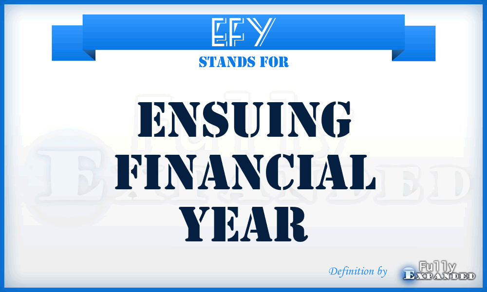 EFY - Ensuing Financial Year