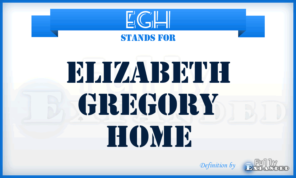 EGH - Elizabeth Gregory Home