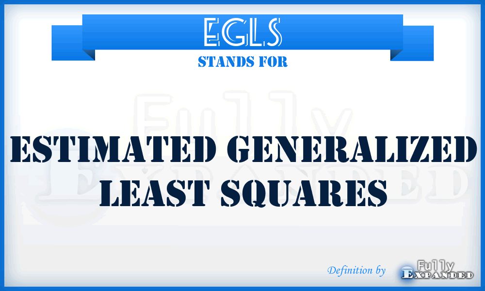 EGLS - Estimated Generalized Least Squares