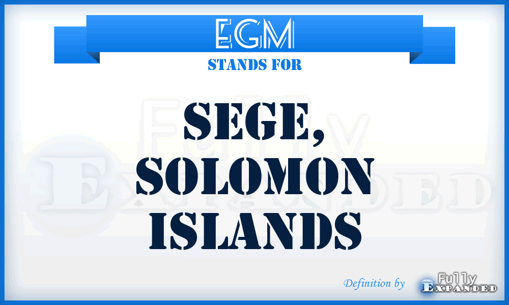EGM - Sege, Solomon Islands
