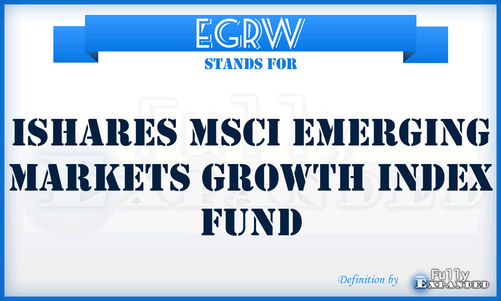 EGRW - iShares MSCI Emerging Markets Growth Index Fund