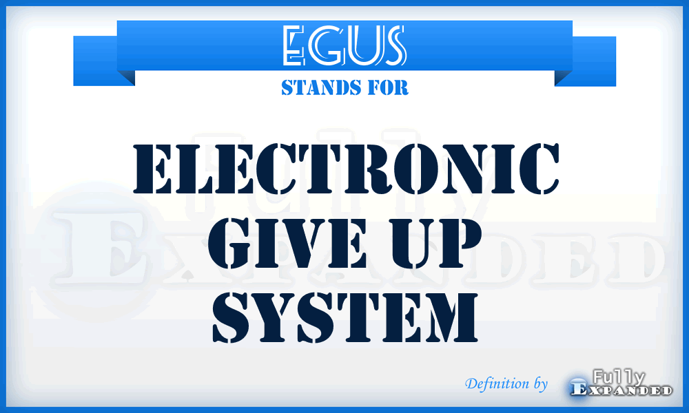 EGUS - Electronic Give Up System