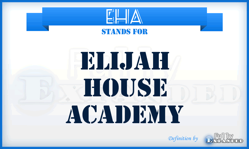EHA - Elijah House Academy
