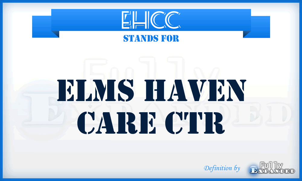 EHCC - Elms Haven Care Ctr