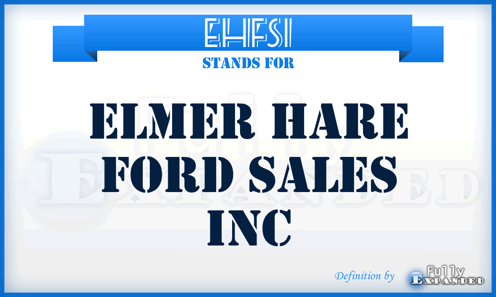 EHFSI - Elmer Hare Ford Sales Inc