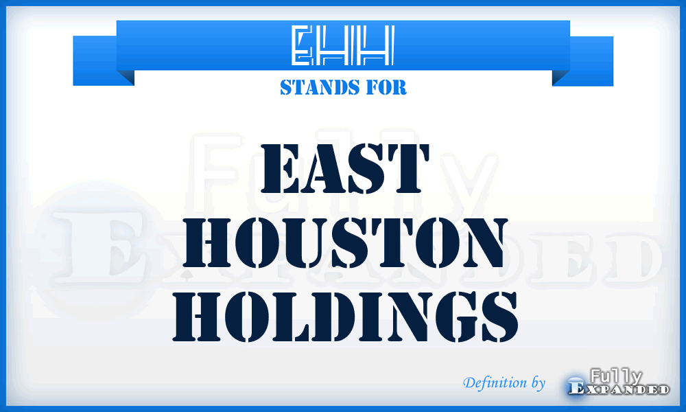 EHH - East Houston Holdings