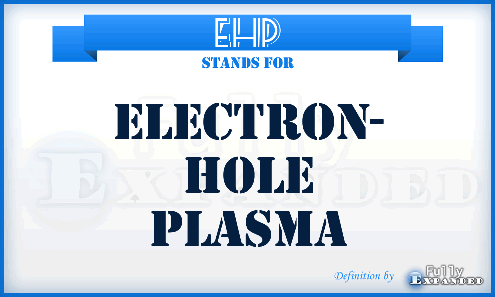 EHP - Electron- Hole Plasma