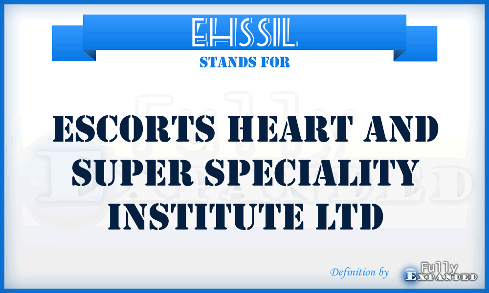 EHSSIL - Escorts Heart and Super Speciality Institute Ltd