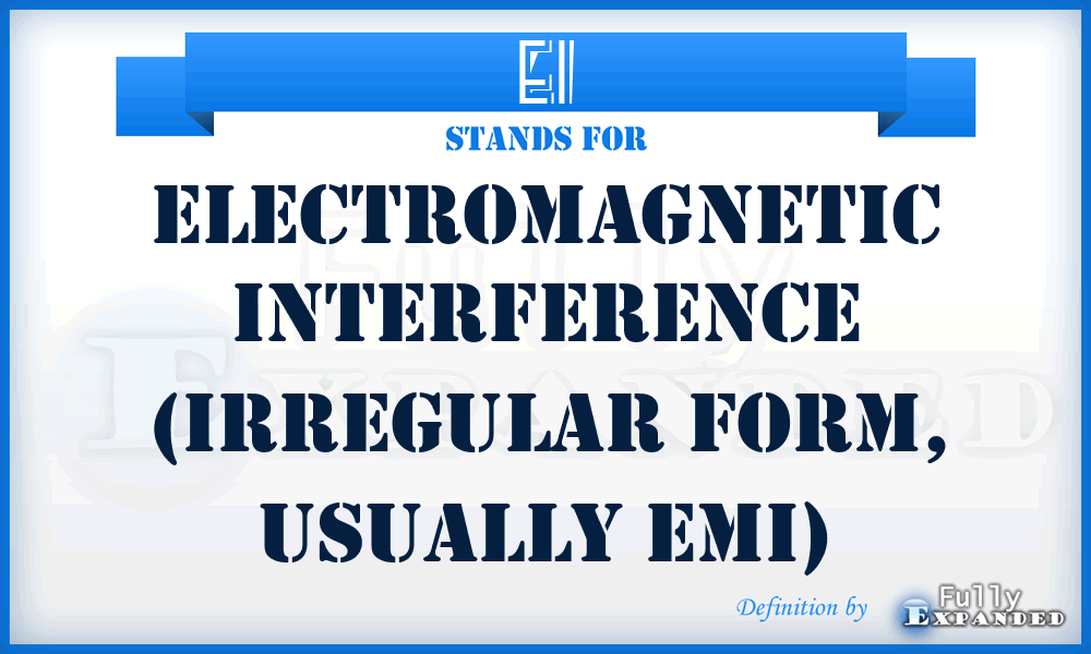 EI - Electromagnetic Interference (irregular form, usually EMI)