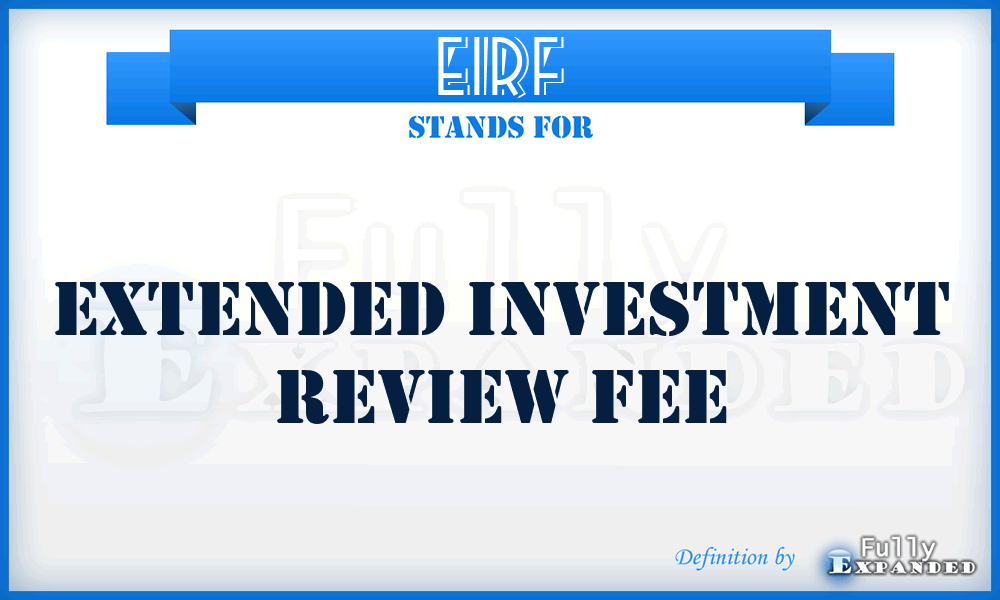 EIRF - Extended Investment Review Fee