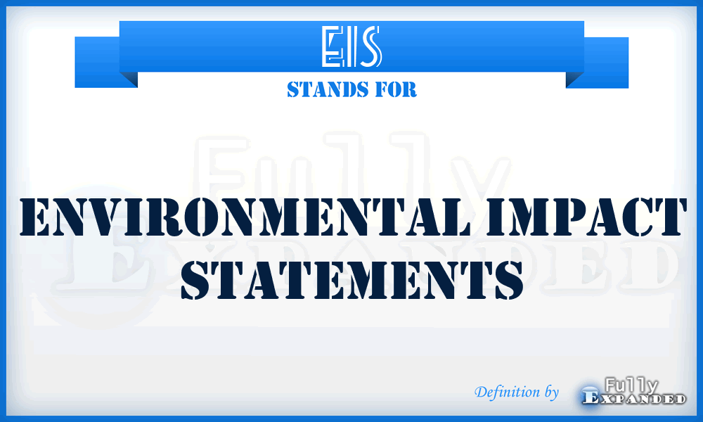 EIS - environmental impact statements